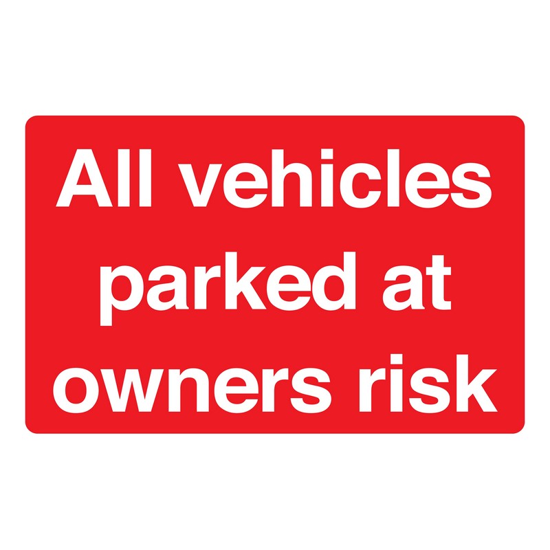 All Vehicles Parked at Owners Risk 330mm x 230mm Rigid plastic sign